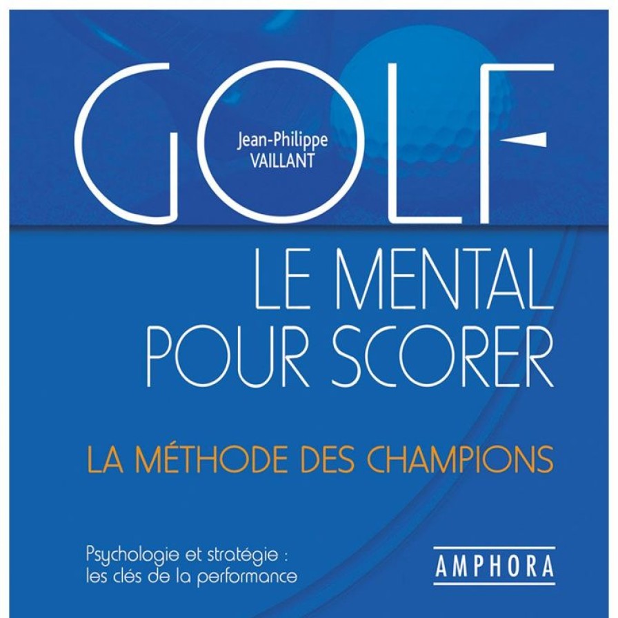 Accessoires Editions Amphora Tous Les Accessoires | Golf - Le Mental Pour Scorer